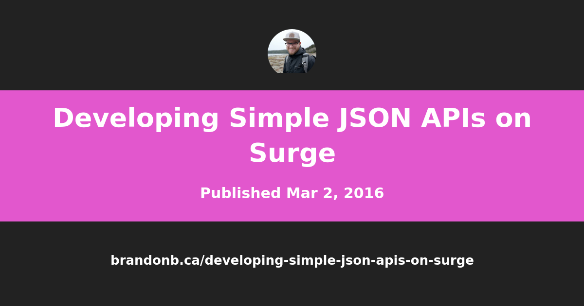 Developing Simple JSON APIs on Surge | Brandon's Blog